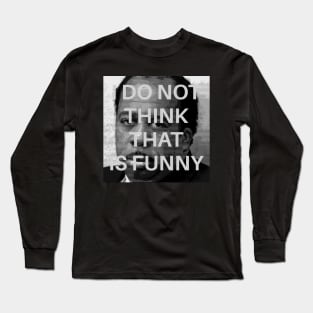 I DO NOT THINK THAT IS FUNNY (Stanley Hudson) Long Sleeve T-Shirt